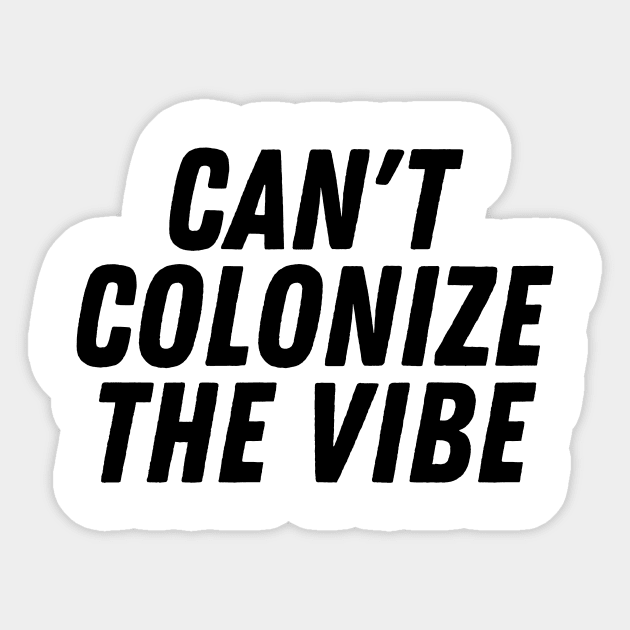 You Can't Colonize The Vibes- Black Lives Matter | Pro Black Design Sticker by Colored Lines